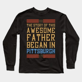 Story of this Pittsburgh father Long Sleeve T-Shirt